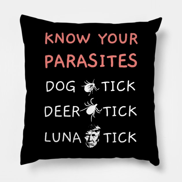 Know Your Parasites Anti-Trump AF Resist T Funny Gift Pillow by JustPick