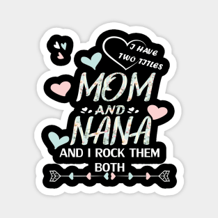 I have two titles mom and nana and i rock them both Magnet