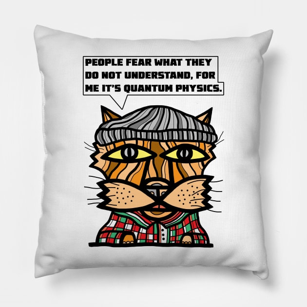 "People fear what they do not understand, for me it's quantum physics." Pillow by The BuddaKats