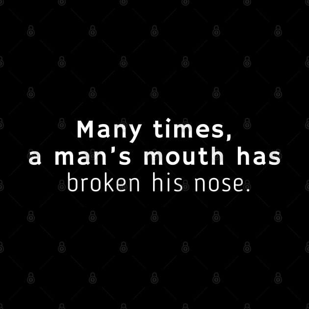 Many times, a man’s mouth has broken his nose. by EmoteYourself