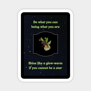 Shine like a glow-worm if you cannot be a star Magnet