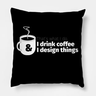 Drink Coffee and Design Things Pillow