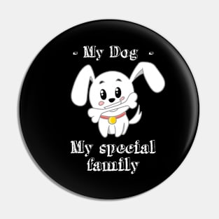My dog my special family Pin