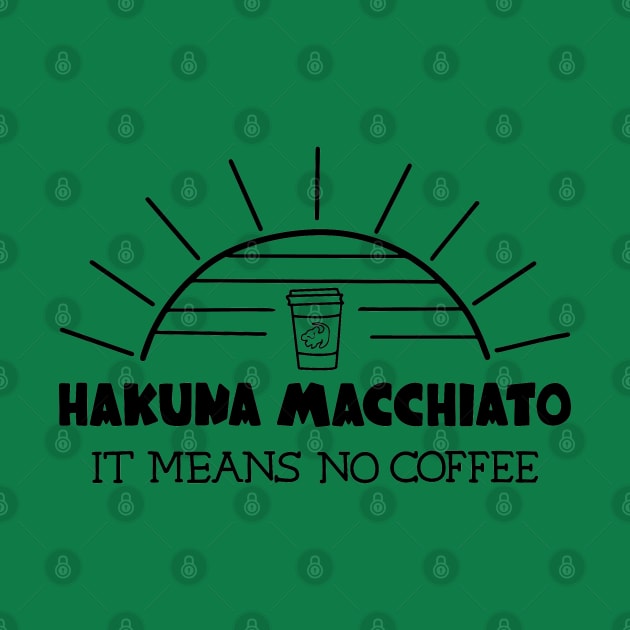 Hakuna Macchiato by Coffee And