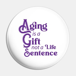 Aging is a Gift (purple) Pin