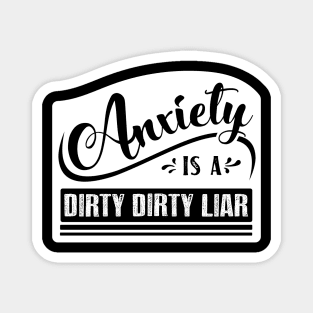 Anxiety is a Dirty Dirty Liar Magnet