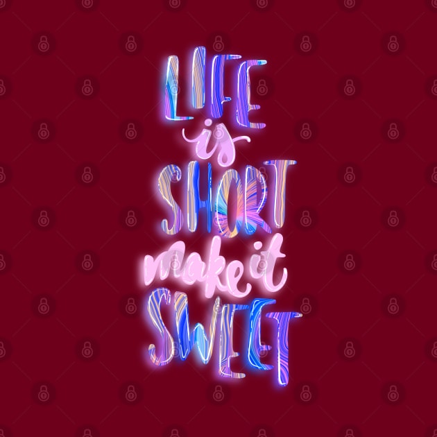 Life is short make it sweet 5 by Miruna Mares