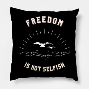 Freedom is not Selfish Pillow