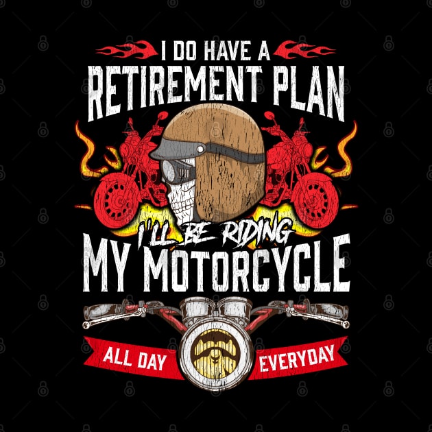 My Retirement Plan Is Riding My Motorcycle All Day Everyday by screamingfool