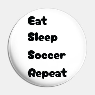 Eat, Sleep, Soccer, Repeat Pin