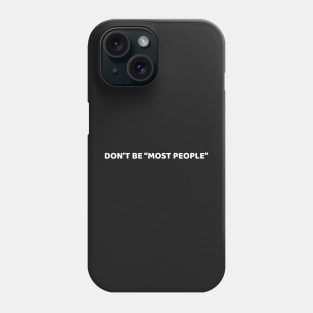 don't be most people. Phone Case