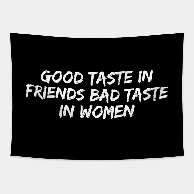 Good taste in Friends bad taste in Women Tapestry by Live Together