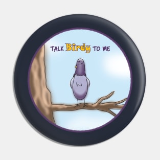 Talk Birdy to Me Pin