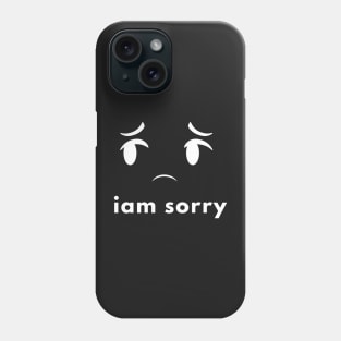 I am sorry Phone Case