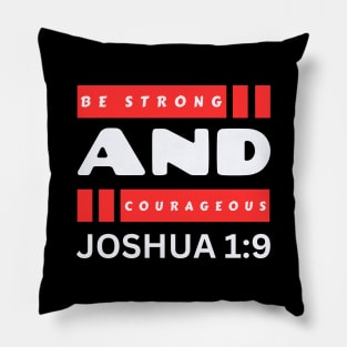 Be Strong And Courageous | Bible Verse Joshua 1:9 Pillow