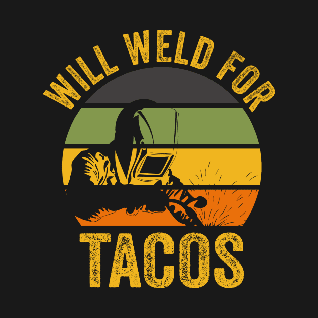 Welding Funny Welder Quotes Will Weld For Tacos by Visual Vibes