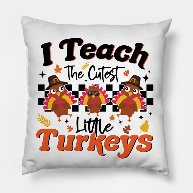 I Teach The Cutest Little Turkeys Thanksgiving Teacher Pillow by MetalHoneyDesigns