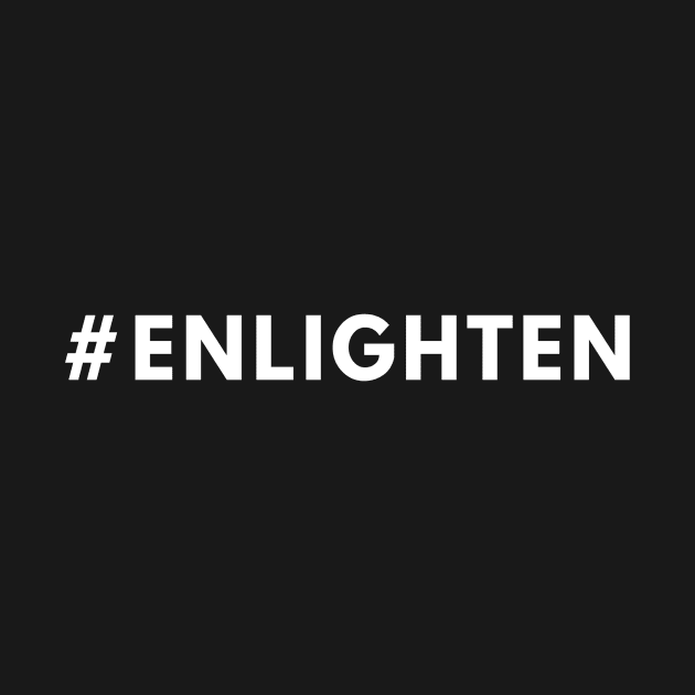 Hashtag ENLIGHTEN - #enlighten Merch by 369designs