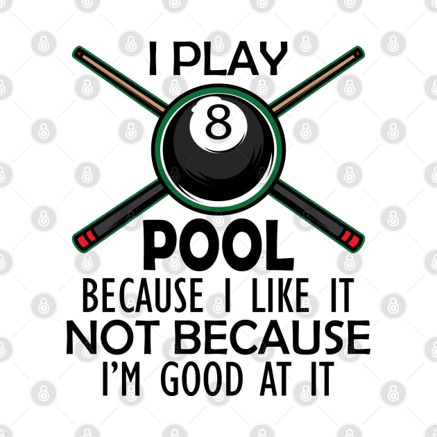 Pool Player - I Play Pool Because I like it not because I'm good at it by KC Happy Shop