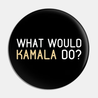 What would kamala do? Pin