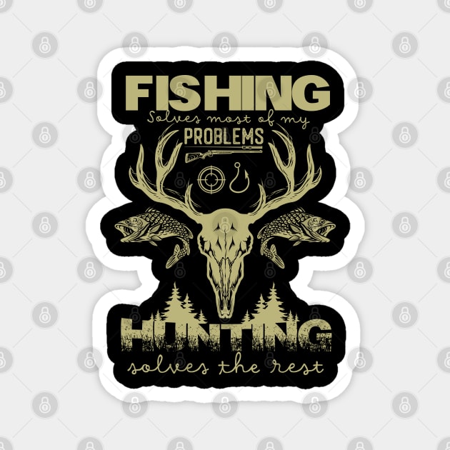 Fishing Solves Most Of My Problems Hunting Solves The Rest fishing and hunting Magnet by DonVector