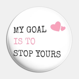 My Goal Is To Stop Yours Goalie Defender Pin