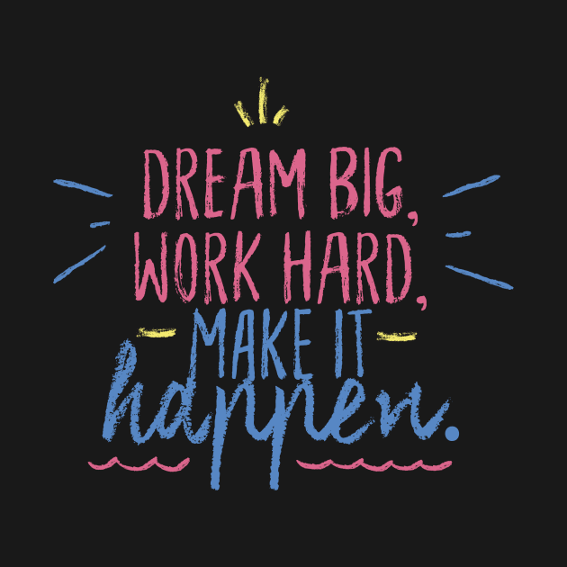 Dream big, work hard by D'via design