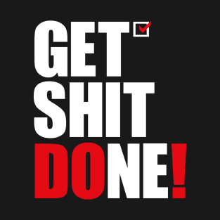 Get Shit Done T-Shirt