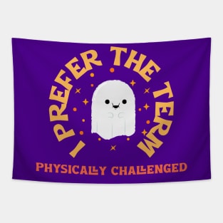 “I Prefer The Term Physically Challenged” Politically Correct Ghost Tapestry