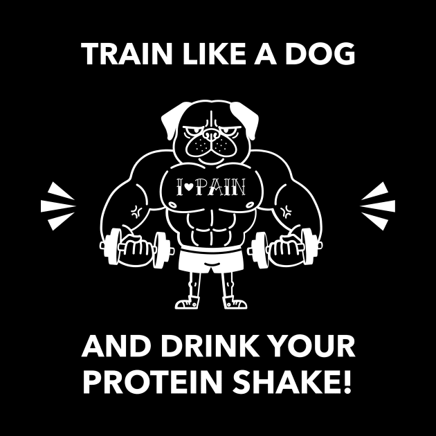 Train Like A Dog & Drink Your Protein Shake  - Premier Protein Shake Powder Atkins Protein Shakes by Medical Student Tees