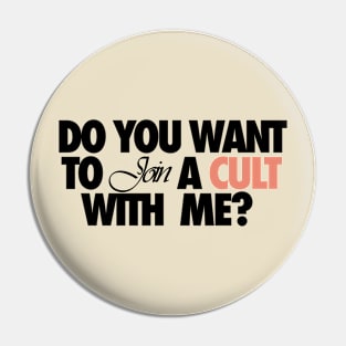 Do You Want To Join A Cult With Me? Pin