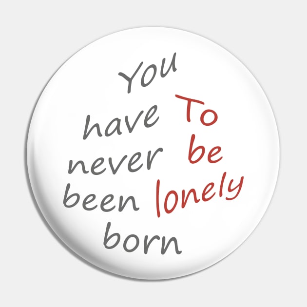 You have never been born to be lonely Pin by Hamady6060