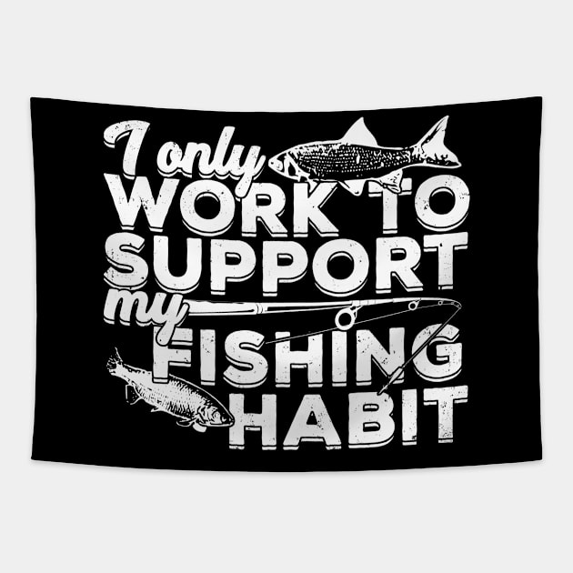 I Only Work To Support My Fishing Habit Tapestry by Dolde08