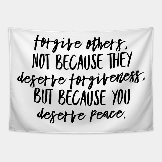 Forgive Others, Not Because They Deserve Forgiveness. But Because You Deserve Peace Tapestry by GMAT