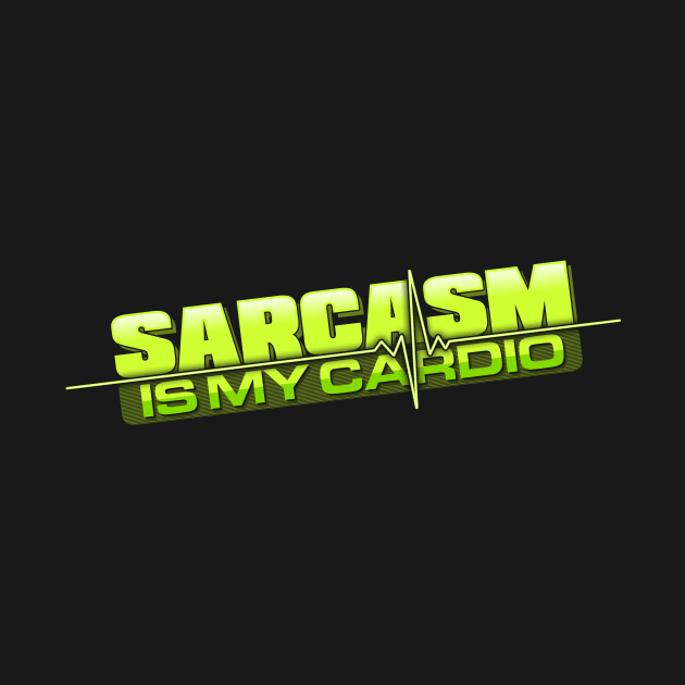 Sarcasm Is My Cardio by ACraigL