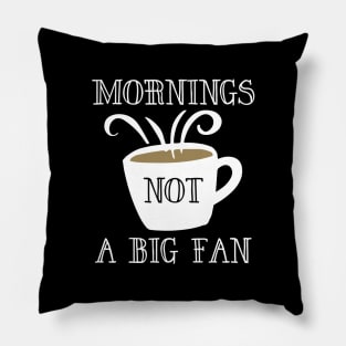 Mornings Not A Big Fan Pillow