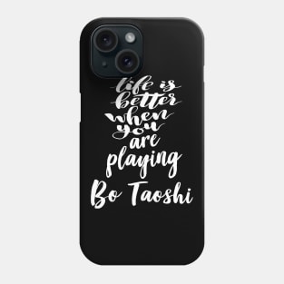 Life Is Better When You Are Playing Bo Taoshi Phone Case