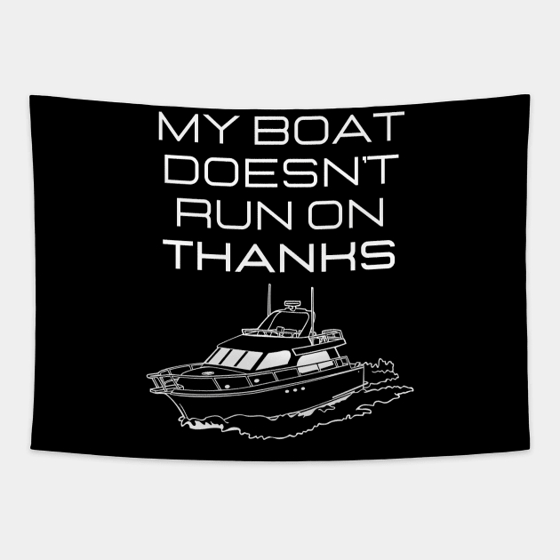 MY BOAT DOES'T RUN ON THANKS FUNNY BOATING YACHT BOATERS Tapestry by CoolFactorMerch