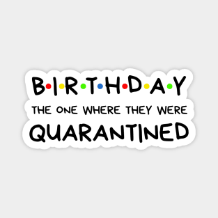 Birthday The One Where They Were Quarantined Magnet