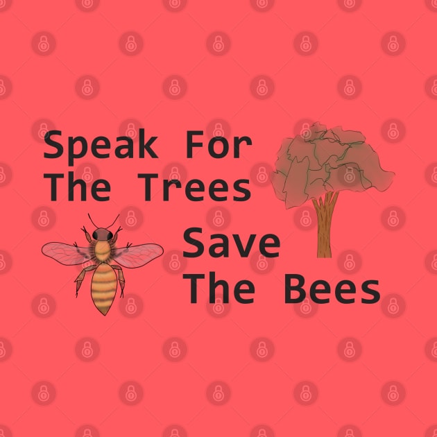 Speak for the Trees, Save the Bees by Lunar Scrolls Design