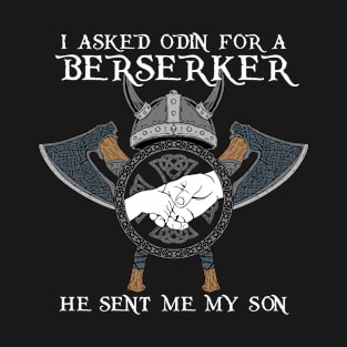 I Asked Odin for Berserker T-Shirt