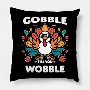 Gobble till you wobble Pillow