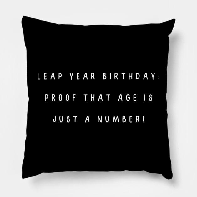 Leap year birthday: proof that age is just a number! Birthday Pillow by Project Charlie