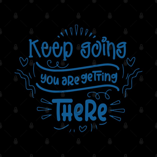 Keep Going You Are Getting There by Phorase