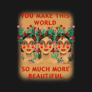 You Make This World So Beautiful T-Shirt