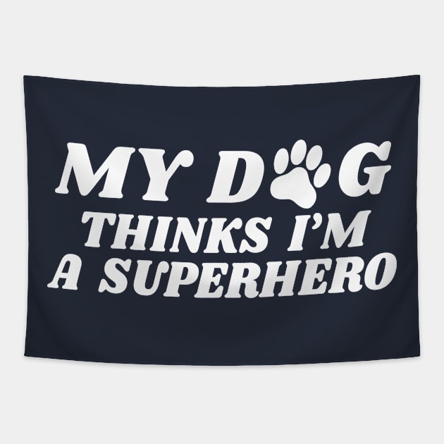 my dog thinks i'm a superhero Tapestry by victorstore