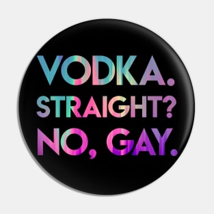 Vodka Straight? No, Gay. Pin