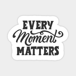 Every moment matters Magnet