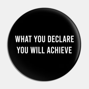 What You Declare You Will Achieve Pin