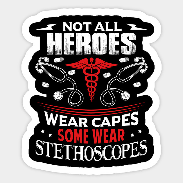 Not All Heroes Wear Capes Some Wear Stethoscopes Nurse Sticker Teepublic